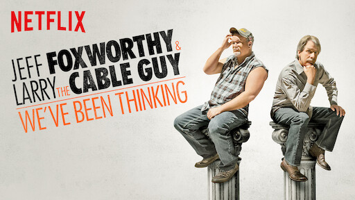 Jeff Foxworthy and Larry the Cable Guy: We’ve Been Thinking...